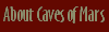 About the Caves of Mars Project